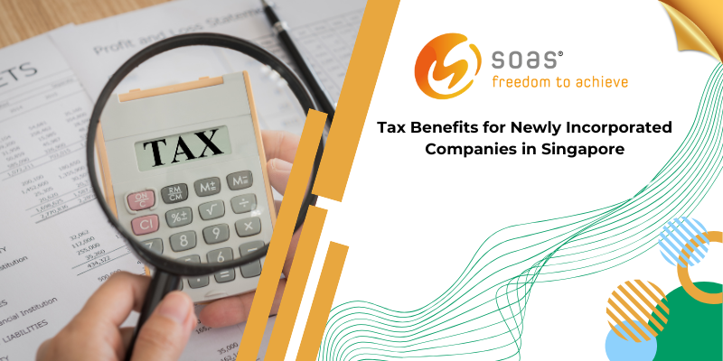 Tax Benefits for Newly Incorporated Companies in Singapore