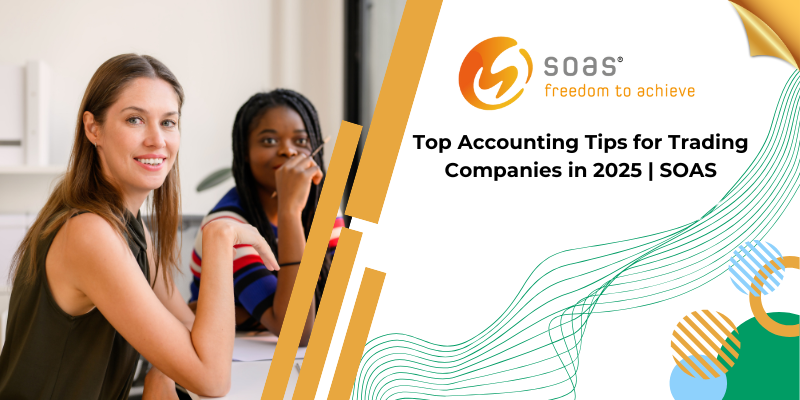 Top Accounting Tips for Trading Companies in 2025 | SOAS